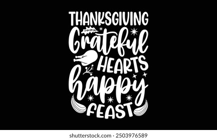 Thanksgiving Grateful hearts happy feast- Thanksgiving t shirt design, Hand drawn lettering phrase isolated on black background. greeting card template with typography text, Vector illustration Templa