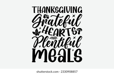 Thanksgiving Grateful Hearts Plentiful Meals - Thanksgiving T-shirt Design Template, Thanksgiving Quotes File, Hand Drawn Lettering Phrase, SVG Files for Cutting Cricut and Silhouette. svg