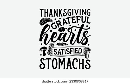 Thanksgiving Grateful Hearts Satisfied Stomachs - Thanksgiving T-shirt Design Template, Thanksgiving Quotes File, Hand Drawn Lettering Phrase, SVG Files for Cutting Cricut and Silhouette. svg