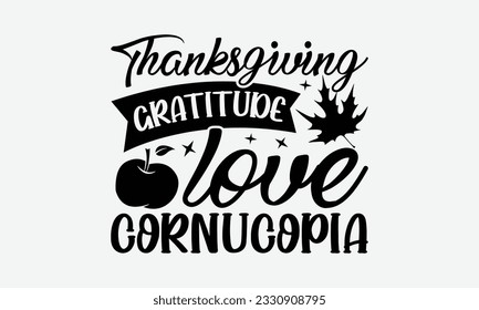 Thanksgiving Gratitude Love Cornucopia - Thanksgiving T-shirt Design Template, Thanksgiving Quotes File, Hand Drawn Lettering Phrase, SVG Files for Cutting Cricut and Silhouette. svg