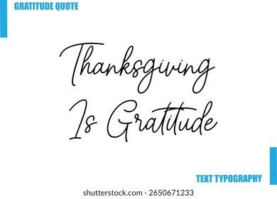 Thanksgiving Is Gratitude  Modern Typography Text For Special Offer Signs
