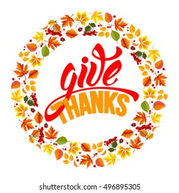 Thanksgiving greeting card with autumn leaves and calligraphy inscription Give Thanks. Rounded design. Happy Thanksgiving Day logo template. Vector stock illustration.