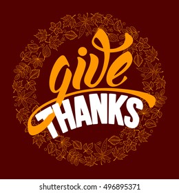 Thanksgiving greeting card with autumn leaves and calligraphy inscription Give Thanks. Rounded design. Happy Thanksgiving Day logo template. Vector stock illustration.