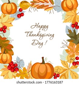 Thanksgiving greeting card. Colorful frame of autumn leaves, berries and pumpkins. Template for banner, flyer, invitation card for Thanksgiving Day. Vector illustration.