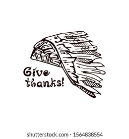 Thanksgiving hand drawn card with Indian headdress and handwritten text isolated on white background. Inscription: Give thanks