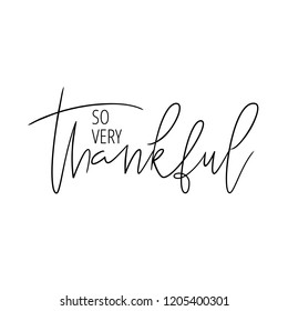 Thanksgiving hand drawn lettering quote. So very thankful. Ink illustration. Modern brush calligraphy. Isolated on white background. Great for greeting card, t-shirt, window decal, sticker.