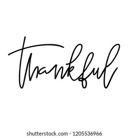 Thanksgiving hand drawn lettering quote. Thankful Ink illustration. Modern brush calligraphy. Isolated on white background. Great for greeting card, t-shirt, window decal, sticker.