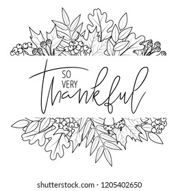 Thanksgiving hand lettering quote in autumn leaves framing. So very thankful hand drawn modern calligraphy. Great for greeting card, t-shirt, window decal, sticker. Vector illustration.