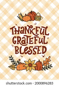 Thanksgiving hand lettering quote 'Thankful Grateful Blessed' decorated with autumn doodles for greeting cards, posters, prints, invitations, banners, templates, etc. EPS 10