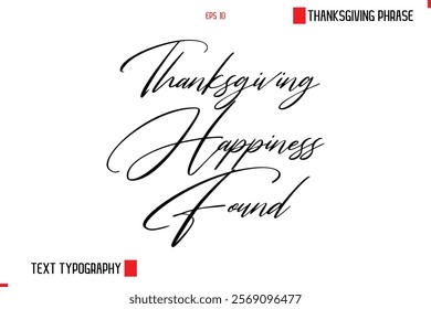 Thanksgiving Happiness Found Thanksgiving Day Saying In Cursive Typography Text