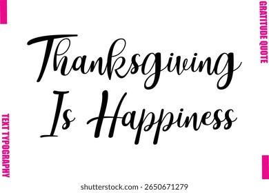 Thanksgiving Is HappinessThanksgiving Slogan Typography Lettering
