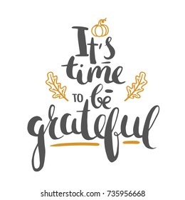 Thanksgiving lettering isolated on white. Vector greeting card template for Thanksgiving - it is time to be grateful. 