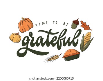 Thanksgiving lettering quote 'time to be grateful' decorated with autumn doodles on white background. Good for posters, prints, cards, stickers, invitations, banners, etc. EPS 10