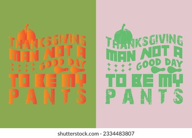 Thanksgiving Man Not A Good Day To Be My Pants, Thanksgiving Festival Sweatshirt, Happy Turkey Day Shirt, Thanksgiving Matching Family Shirts, Thankful for my family EPS,