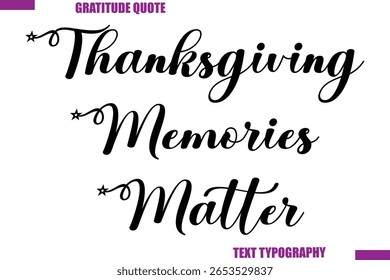 Thanksgiving Memories Matter Thanksgiving Caption Stylish Cursive Typography Text
