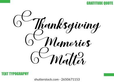 Thanksgiving Memories Matter Thanksgiving Quote Stylish Cursive Typography Text
