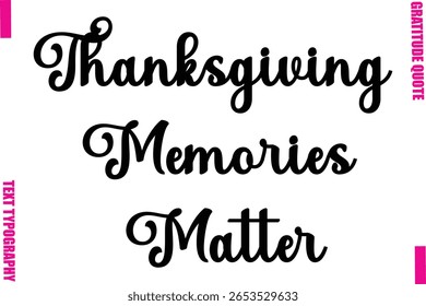 Thanksgiving Memories Matter Thanksgiving Slogan Typography Lettering
