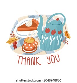 Thanksgiving postcard with hand lettering. Boiling teapot or kettle with floral decoration with vapor, cup of tea and piece of pumpkin pie on tartan tablecloth background and Thank you text.