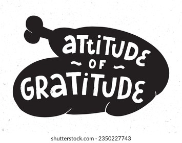 Thanksgiving print, sublimation, card, poster, banner, sticker, sign with lettering quote 'Attitude of gratitude' and silhouette of turkey. EPS 10