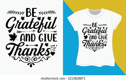 Thanksgiving SVG T-shirt Design, Be grateful and give thanks. Thanksgiving Sublimation SVG Cut file T-shirt Design.