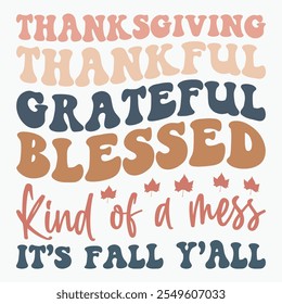 Thanksgiving thankful grateful blessed kind of a mess its fall yall retro t shirt design