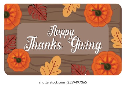 Thanksgiving themed featuring orange pumpkins, colorful autumn leaves, and a warm message of Happy Thanksgiving on a rustic wood backdrop. Flat vector modern illustration 