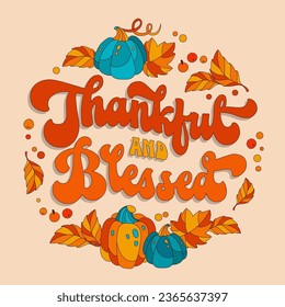 Thanksgiving themed, festive, trendy 70s script lettering phrase, Tankful and Blessed. Isolated vector typography design element in warm, cozy colors with leaf and colorful pumpkin decorations