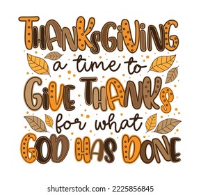 Thanksgiving a time to give thanks for what god has done. Inspirational quote, hand drawn text and leaves. Happy Thanksgiving holiday.