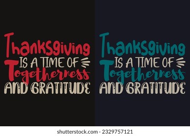 Thanksgiving Is A Time Of Togetherness And Gratitude, Thankful, Thankful Shirt, Fall Shirt, Fall Vibes, Hello Pumpkin, Thanksgiving T-Shirt, Cute Thankful, Fall T-Shirt, Grateful Shirt
