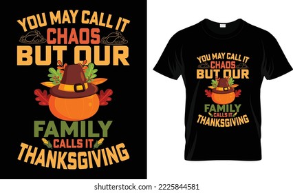 Thanksgiving T-shirt design vector Graphic you may call it chaos but our family calls it thanksgiving ,thanksgiving  Grunge background. Sport typography, t-shirt graphics, poster, banner, flyer, print