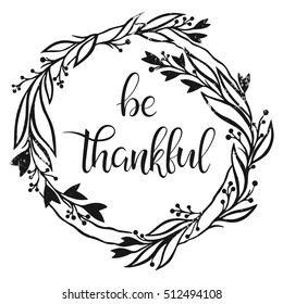Thanksgiving typography. Be thankful - Hand painted lettering with floral wreath perfect for Thanksgiving Day. Thanksgiving design for cards, prints, invitations and  more. 