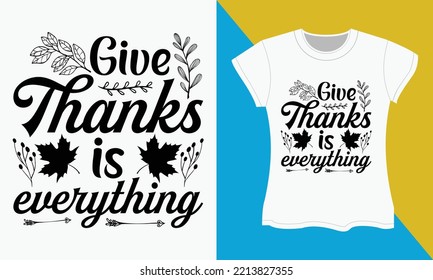 Thanksgiving Typography T-shirt Design, Give thanks is everything. Thanksgiving Sublimation SVG Cut file T-shirt Design.