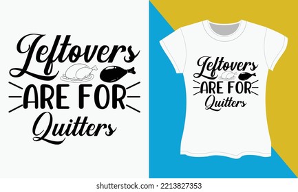 Thanksgiving Typography T-shirt Design, leftovers are for quitters. Thanksgiving Sublimation SVG Cut file T-shirt Design.