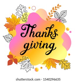 Thanksgiving written with calligraphic script and decorated by fallen autumn foliage. Seasonal illustration in flat style for holiday greeting card. Abstract modern background with liquid color shapes