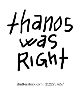 Thanos Was Right Writing Lettering Hand Wall Free Doodle Vector Flat