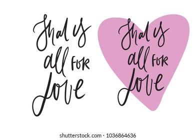 That is all for love. Hand lettering about love illustration for your design.