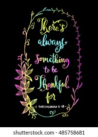 that is always something to be thankful for on black Background with border frame. Bible Verse. Hand Lettered Quote. Modern Calligraphy. Christian Poster