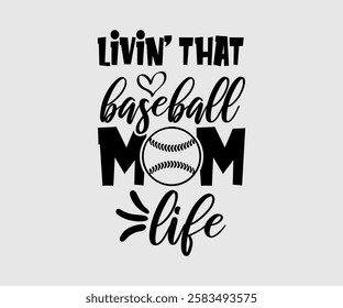 Livin’ That Baseball Mom Life, Mom Quotes, Quotes about Mother, funny mom design, Mothers Day Design, Mother's day typographic t shirt design