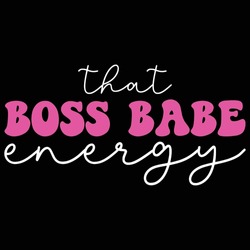That Boss Babe Energy Boss T-shirt Design