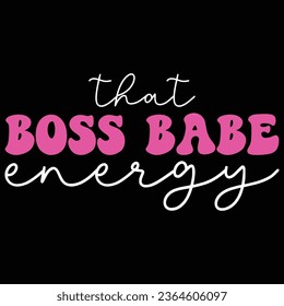 That Boss Babe Energy Boss T-shirt Design