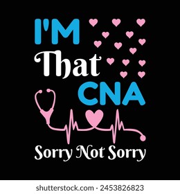 I'm That CNA Sorry Not Sorry - Typography T-shirt design vector svg