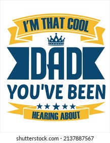 I'M THAT COOL DAD YOU'VE BEEN HEARING ABOUT T-SHIRT DESIGN FOR FATHERS DAY