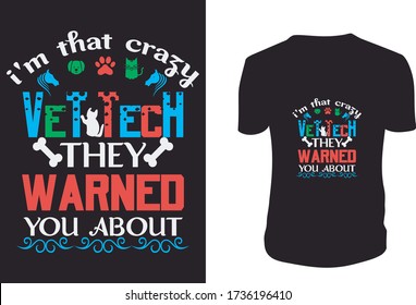 I'm That Crazy Vet Tech They Warned You About - T Shirt. Vector Graphic, Typographic Poster Or T-shirt.