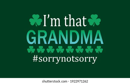  I’m that Grandma Sorry Not Sorry - Grandma Life - St. Patrick’s Vector And Clip Art