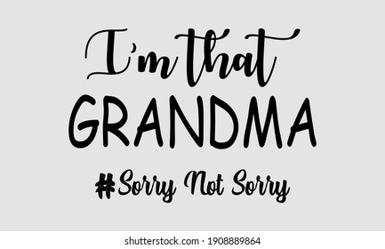 I’m that Grandma Sorry Not Sorry - Grandma Vector And Clip Art