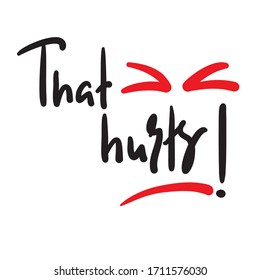 That hurts - inspire motivational feministic quote. Hand drawn beautiful lettering. Print for inspirational poster, t-shirt, bag, cups, card, flyer, sticker, badge. Elegant calligraphy writing