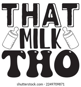 That Milk Tho t-shirt design vector file