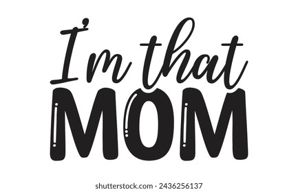 I'm that mom - Lettering design for greeting banners, Mouse Pads, Prints, Cards and Posters, Mugs, Notebooks, Floor Pillows and T-shirt prints design.