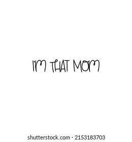 I am that mom motivational quote in vector for happy mother day - print on t-shirt, coffee mug, interface design.