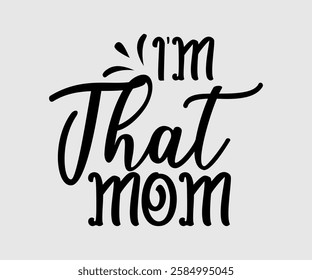 I’m That Mom, Mom Quotes, Quotes about Mother, funny mom design, Mothers Day Design, Mother's day typographic t shirt design